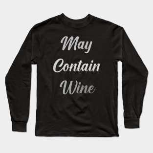 May Contain Wine, with Silver Lettering Long Sleeve T-Shirt